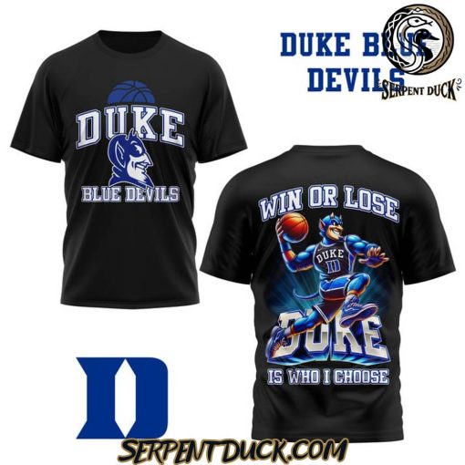 Duke Blue Devils Win Or Lose Is Who I Chose T-Shirt