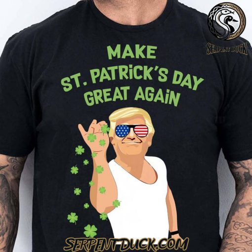 Make St Patricks Day Great Again Trump T-Shirt